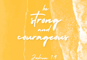Joshua 1: 9 Strong and Courageous